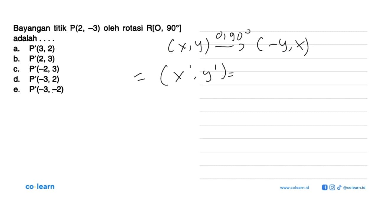 Bayangan titik P(2, -3) oleh rotasi R[O, 90 ] adalah . . .
