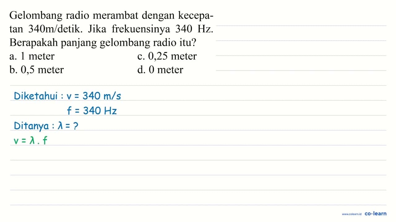 Gelombang radio merambat dengan kecepa tan 340 m / detik.