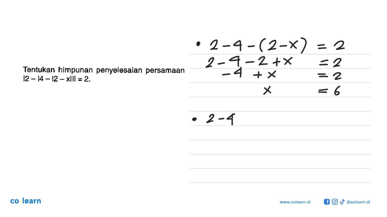 Tentukan himpunan penyelesaian persamaan |2-|4-|2-x|||=2.