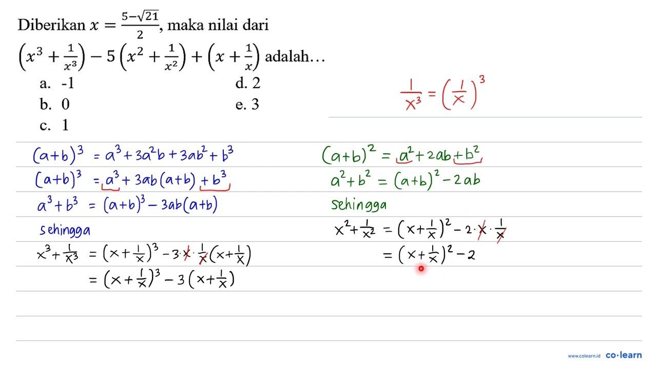 Diberikan x=(5 - akar(21))/2, maka nilai dari (x^3 + 1/x^3)