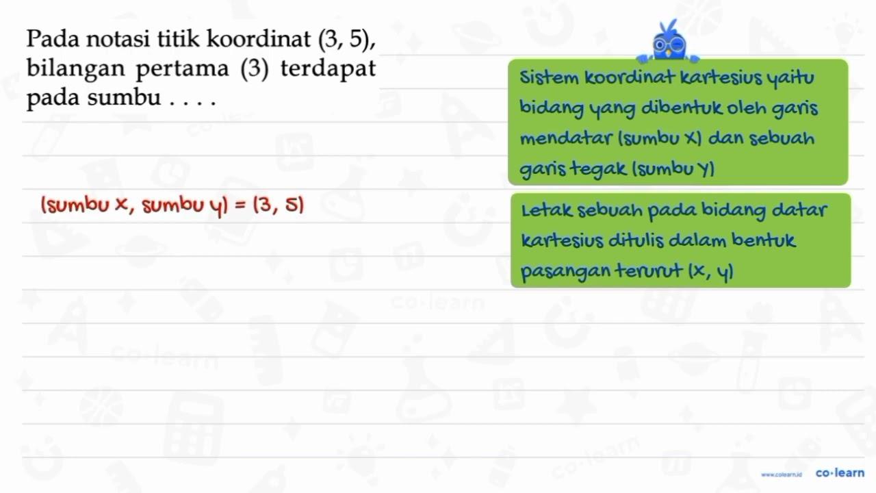 Pada notasi titik koordinat (3,5), bilangan pertama (3)