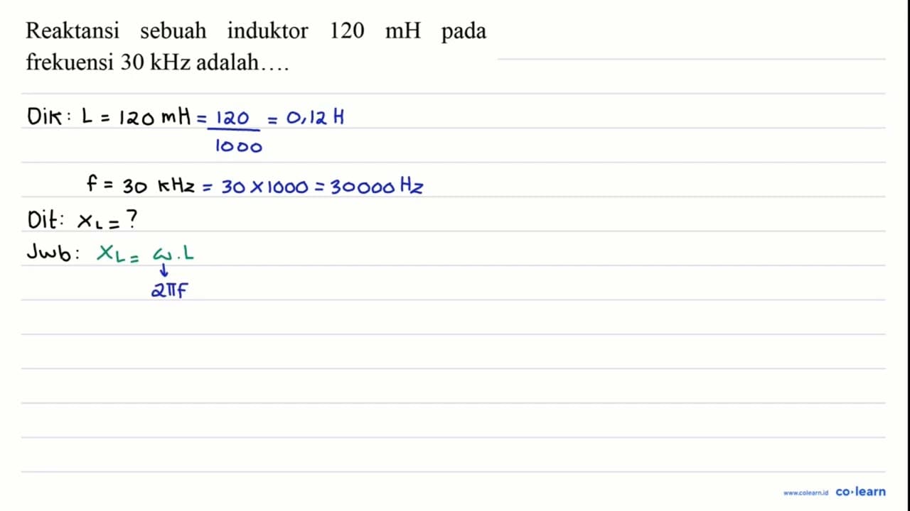 Reaktansi sebuah induktor 120 mH pada frekuensi 30 kHz