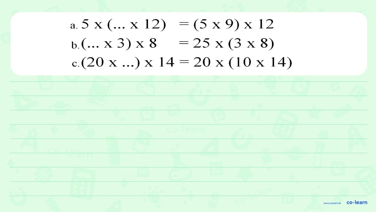 a. 5 x (... x 12) = (5 x 9) x 12 b. (... x 3 ) x 8 = 25 x