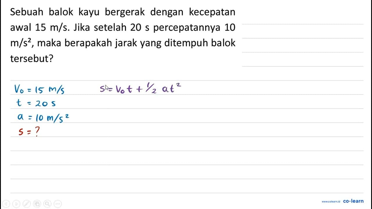 Sebuah balok kayu bergerak dengan kecepatan awal 15 m / s .