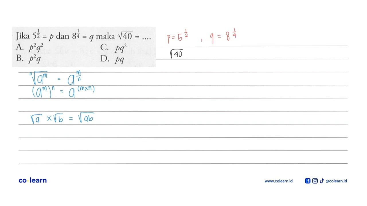 Jika 5^(1/2) = p dan 8^(1/4) = q maka akar(40) = ....