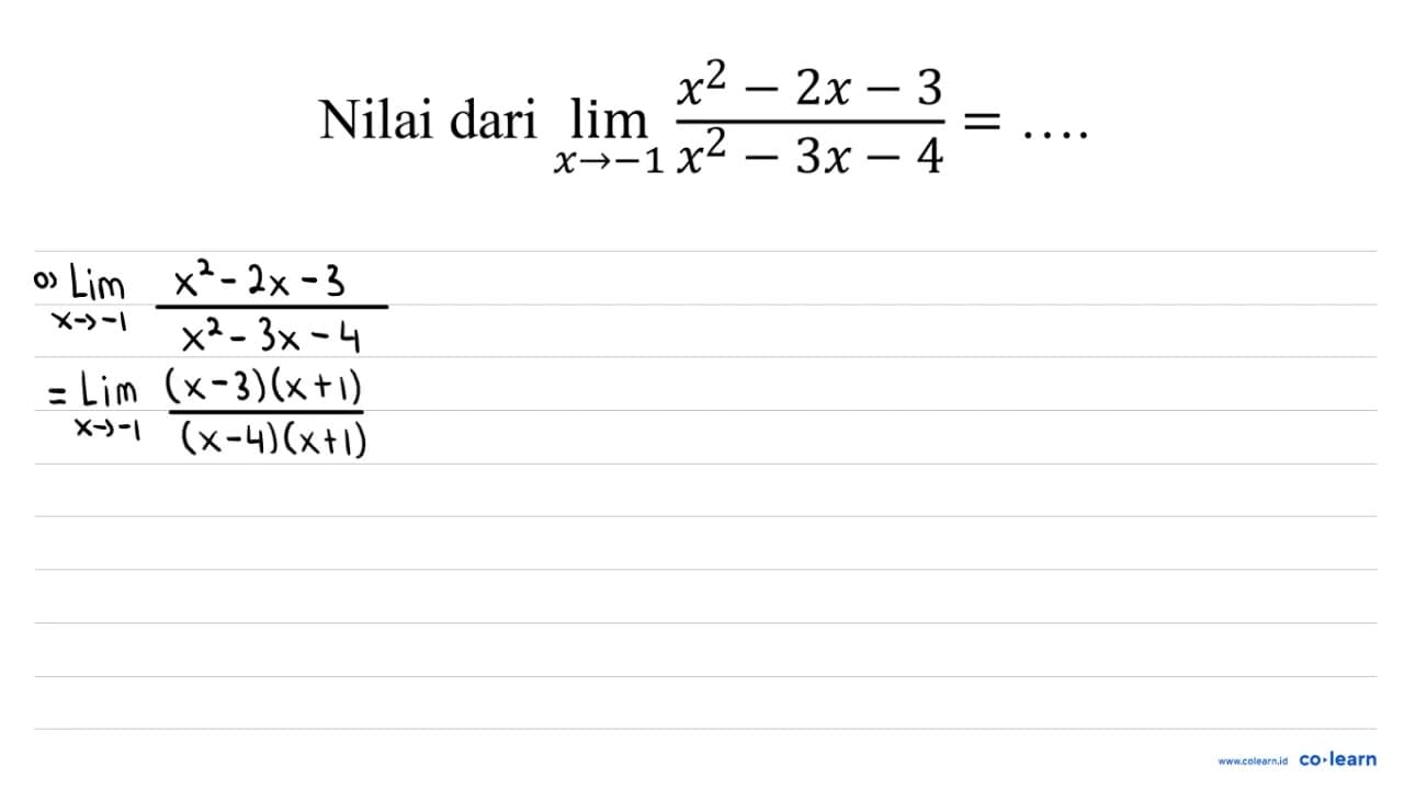 Nilai dari lim x -> -1 (x^2-2 x-3)/(x^2-3 x-4)=...