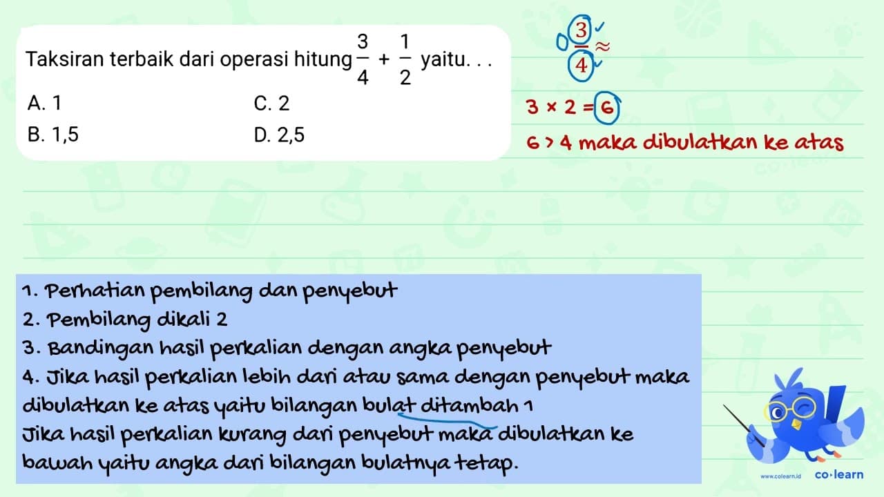 Taksiran terbaik dari operasi hitung (3)/(4)+(1)/(2) yaitu.