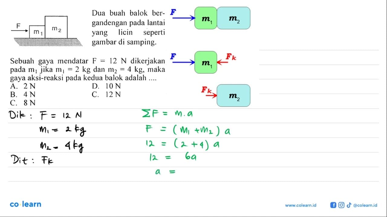 Sebuah gaya mendatar F=12 N dikerjakan pada m1 jika m1=2 kg