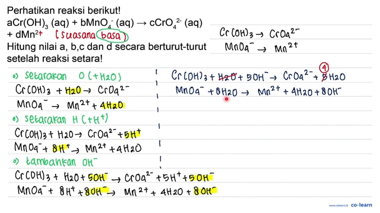 Perhatikan reaksi berikut! aCr(OH)_(3)(aq)+bMnO_(4)^(-)(aq)