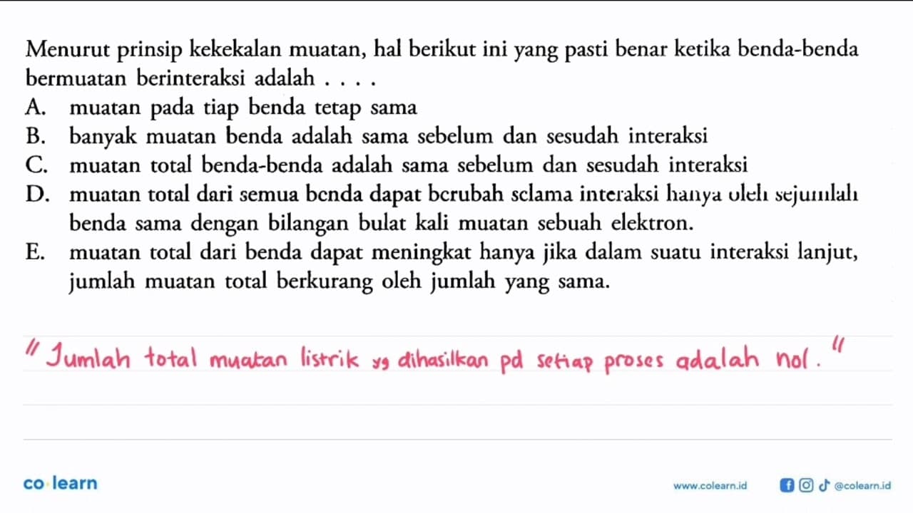 Menurut prinsip kekekalan muatan, hal berikut ini yang