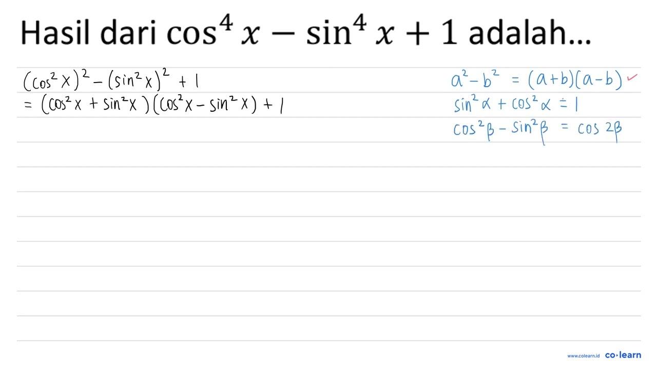 Hasil dari cos ^(4) x-sin ^(4) x+1 adalah...