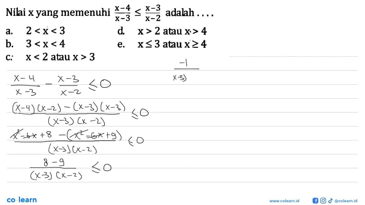 Nilai x yang memenuhi (x-4)/(x-3)<=(x-3)/(x-2) adalah ....