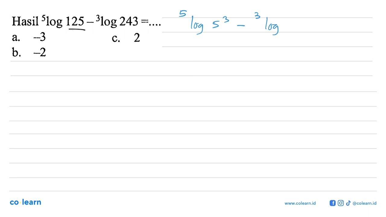 Hasil 5 log 125- 3 log 243=.....