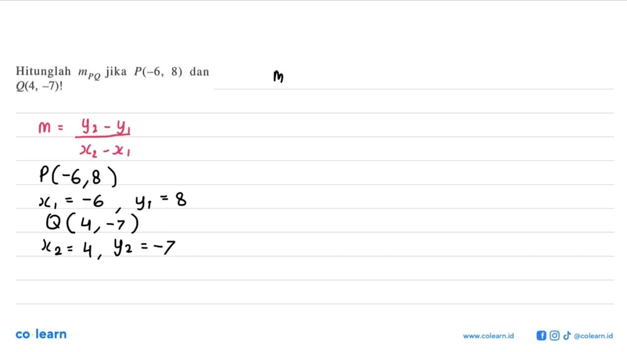 Hitunglah mPQ jika P(-6, 8) dan Q(4, -7)!