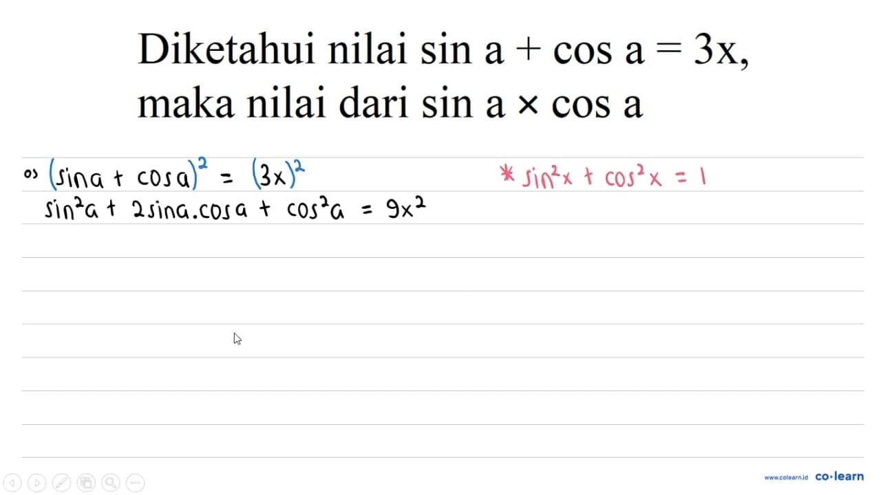 Diketahui nilai sin a+cos a=3 x , maka nilai dari sin a x