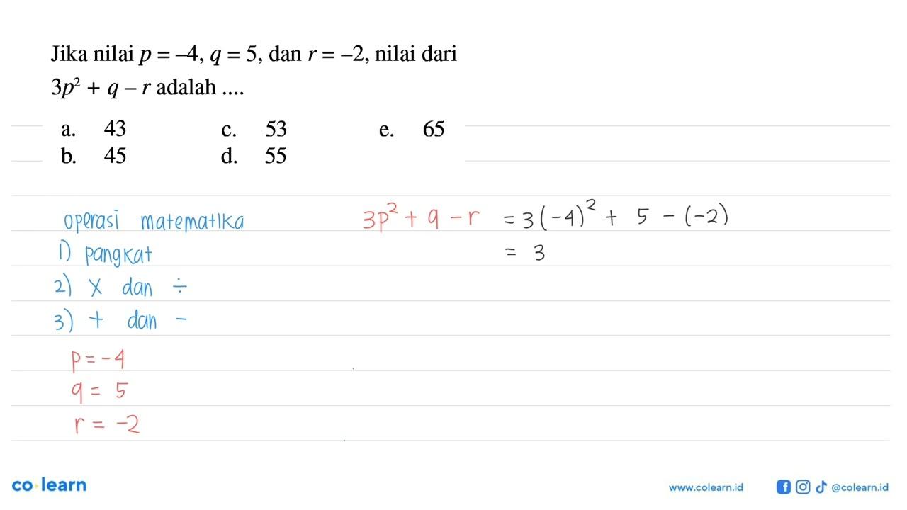 Jika nilai p =-4,q = 5,dan r = -2, nilai dari 3p^2+q-r