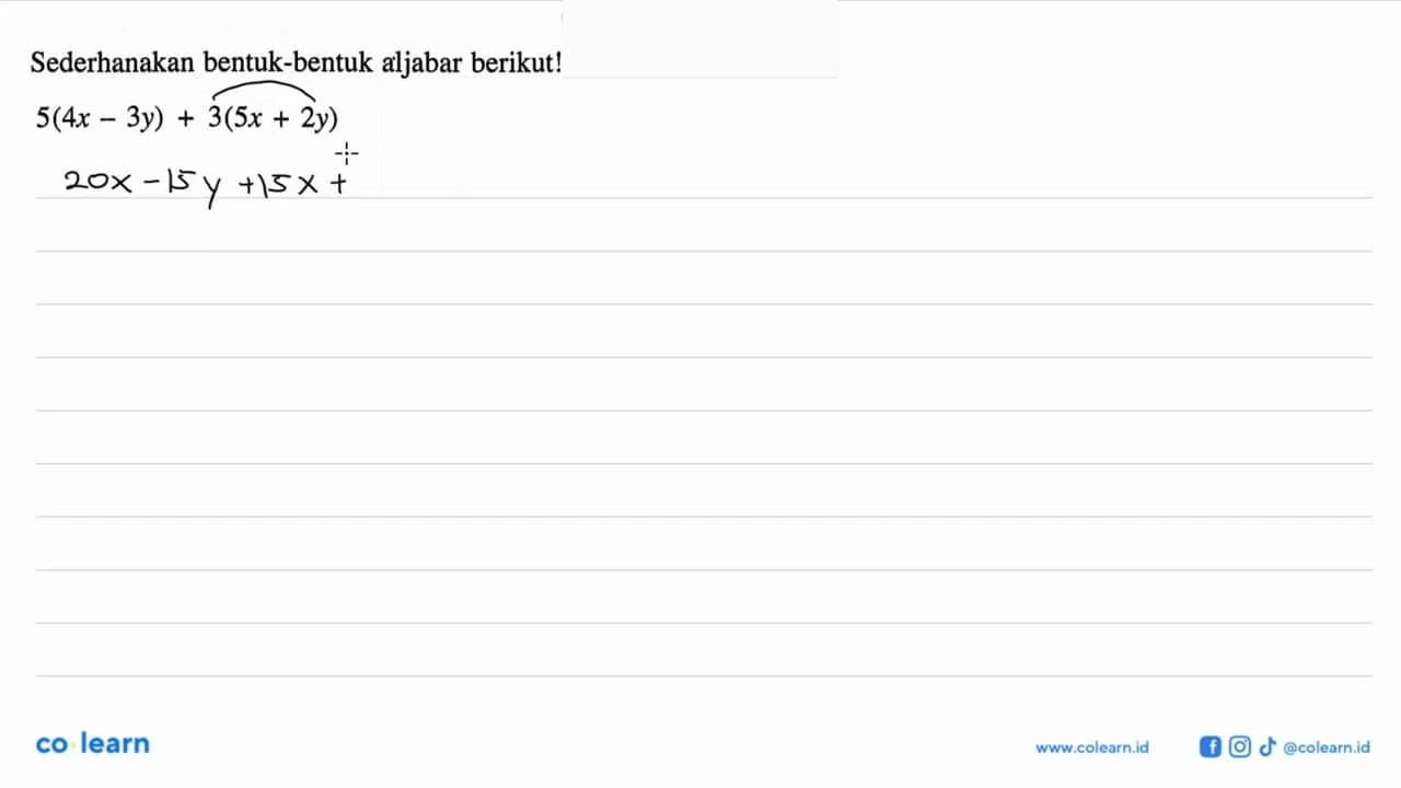 Sederhanakan bentuk-bentuk aljabar berikut! 5(4x - 3y) +