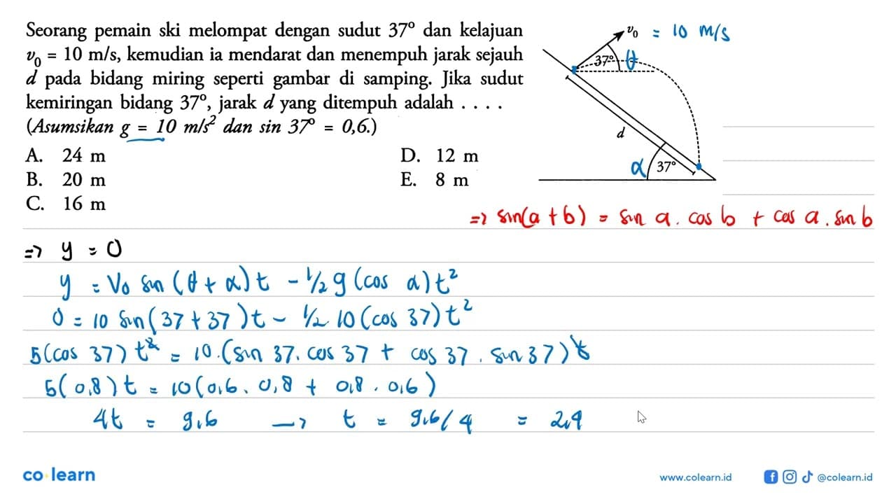 Seorang ski melompat dengan sudut 37 dan kelajuan = 10 m/s,