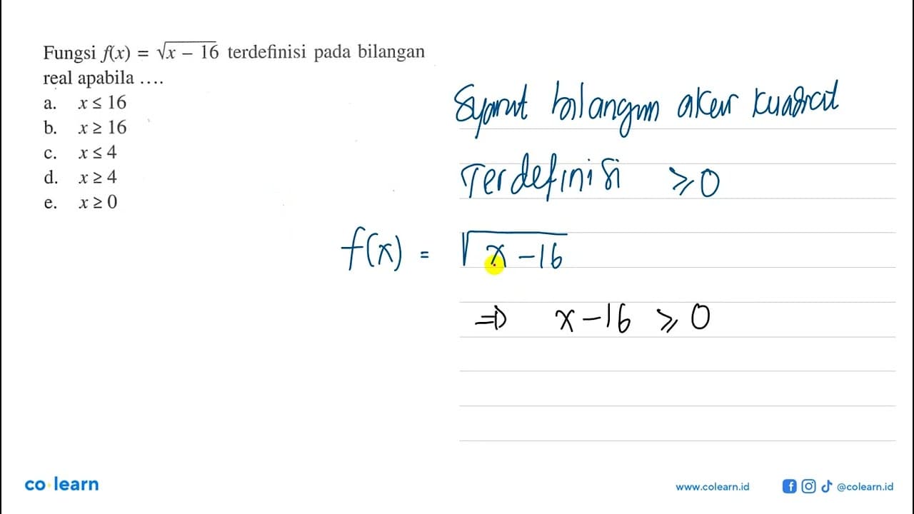 Fungsi f(x)=akar(x-16) terdefinisi pada bilangan real