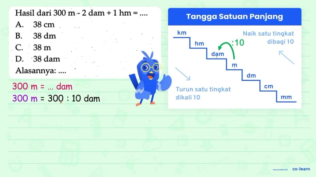 Hasil dari 300 m-2 dam +1 hm=... . A. 38 cm B. 38 dm C. 38