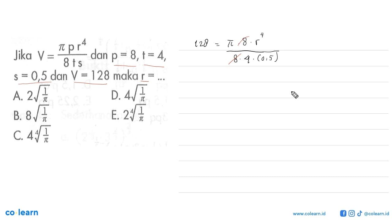 Jika V = (pi p r^4)/(8 t s) dan p = 8, t = 4, s = 0,5 dan V