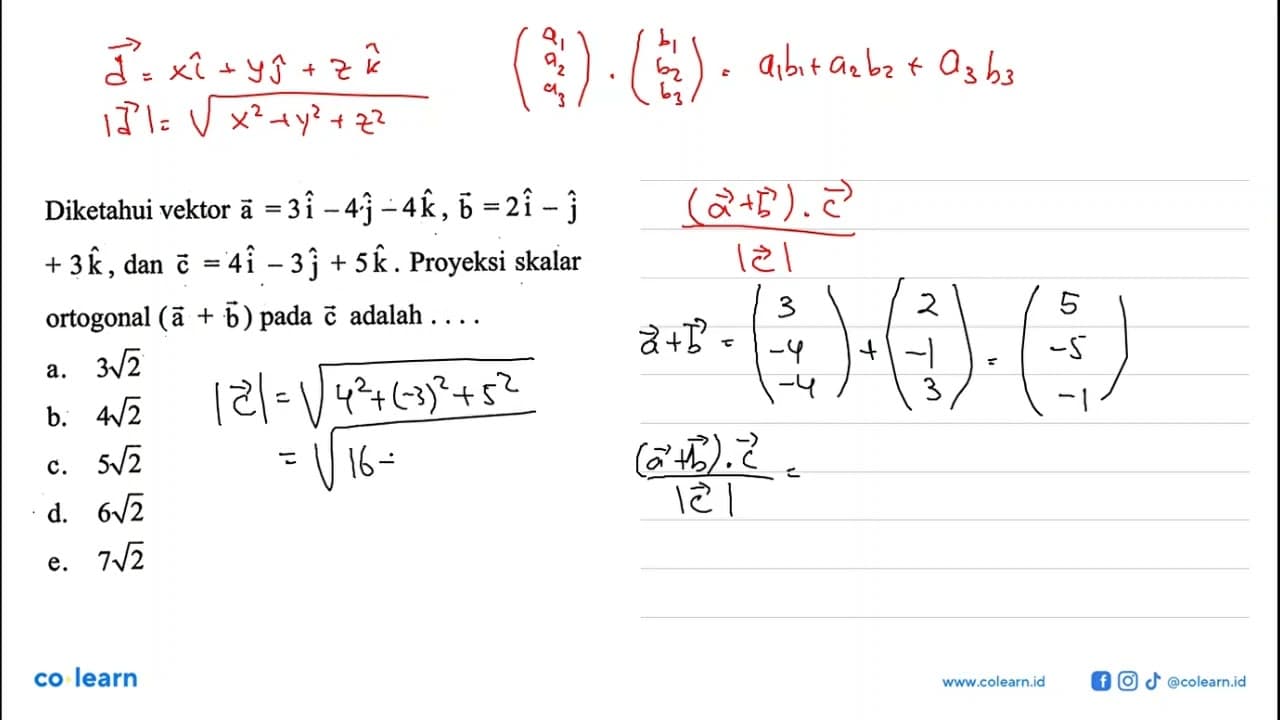 Diketahui vektor vektor a=3i-4j-4k, vektor b=2i-j+3k, dan