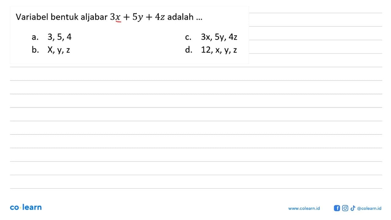 Variabel bentuk aljabar 3x + 5y + 4z adalah ...