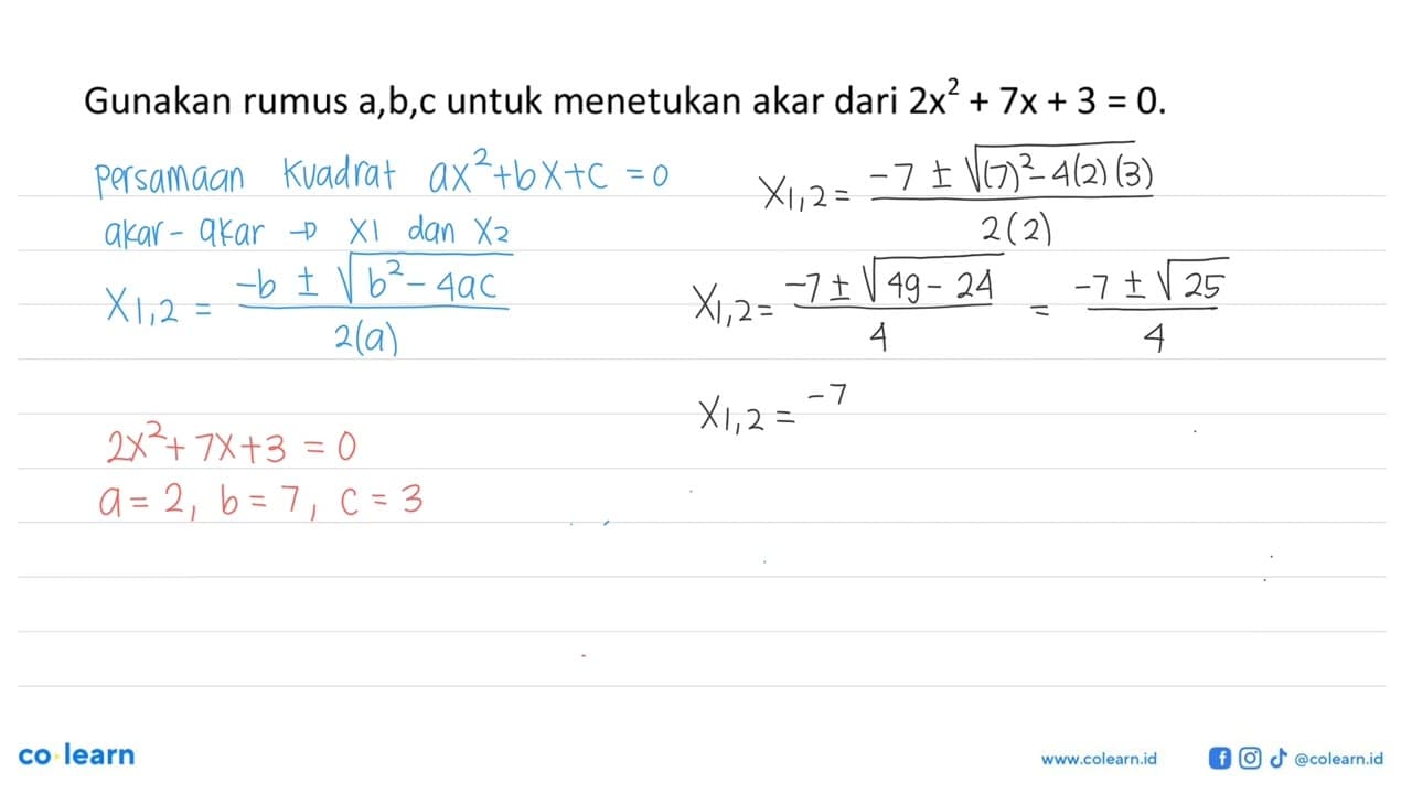 Gunakan rumus a,b,c untuk menetukan akar dari 2x^2+7x+3=0.