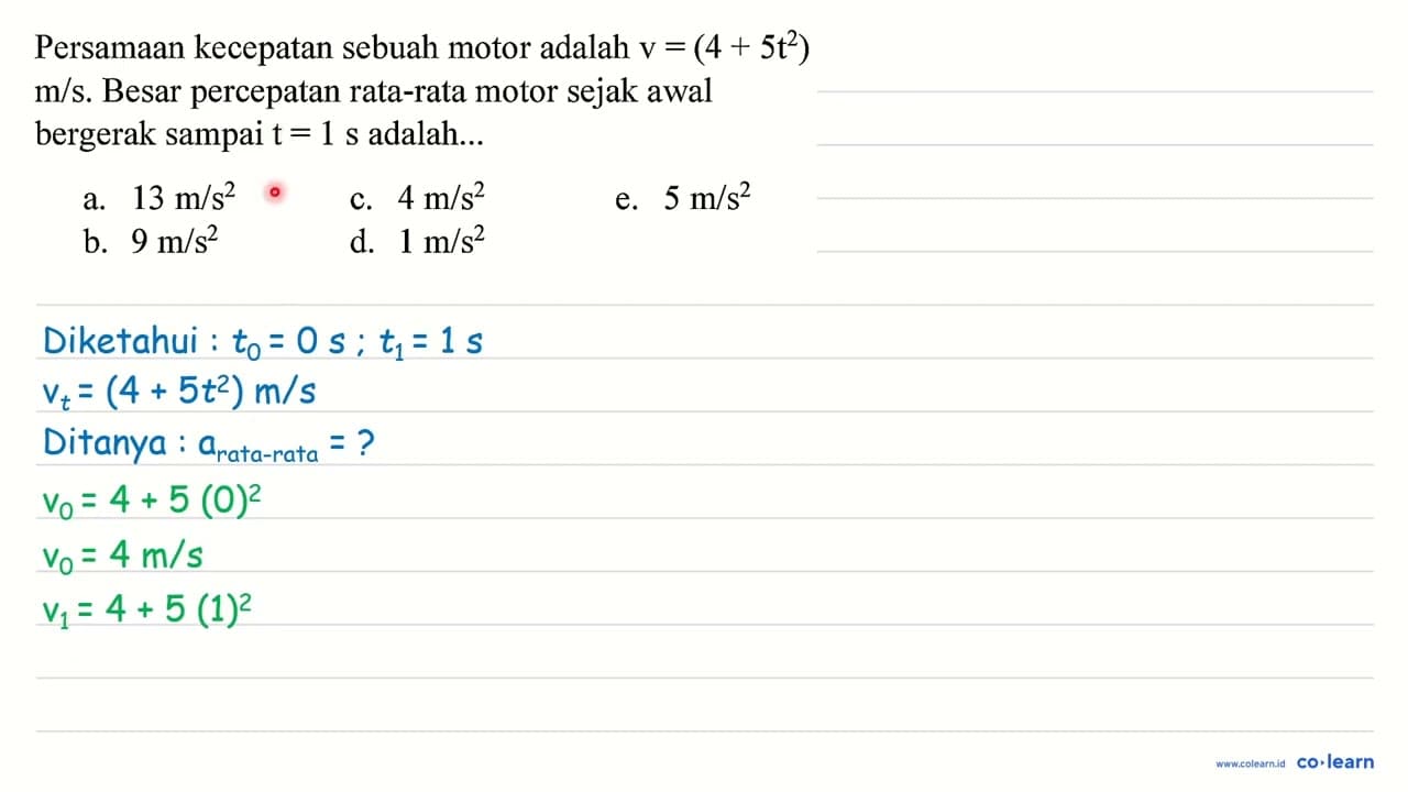 Persamaan kecepatan sebuah motor adalah v=(4+5 t^(2)) m / s