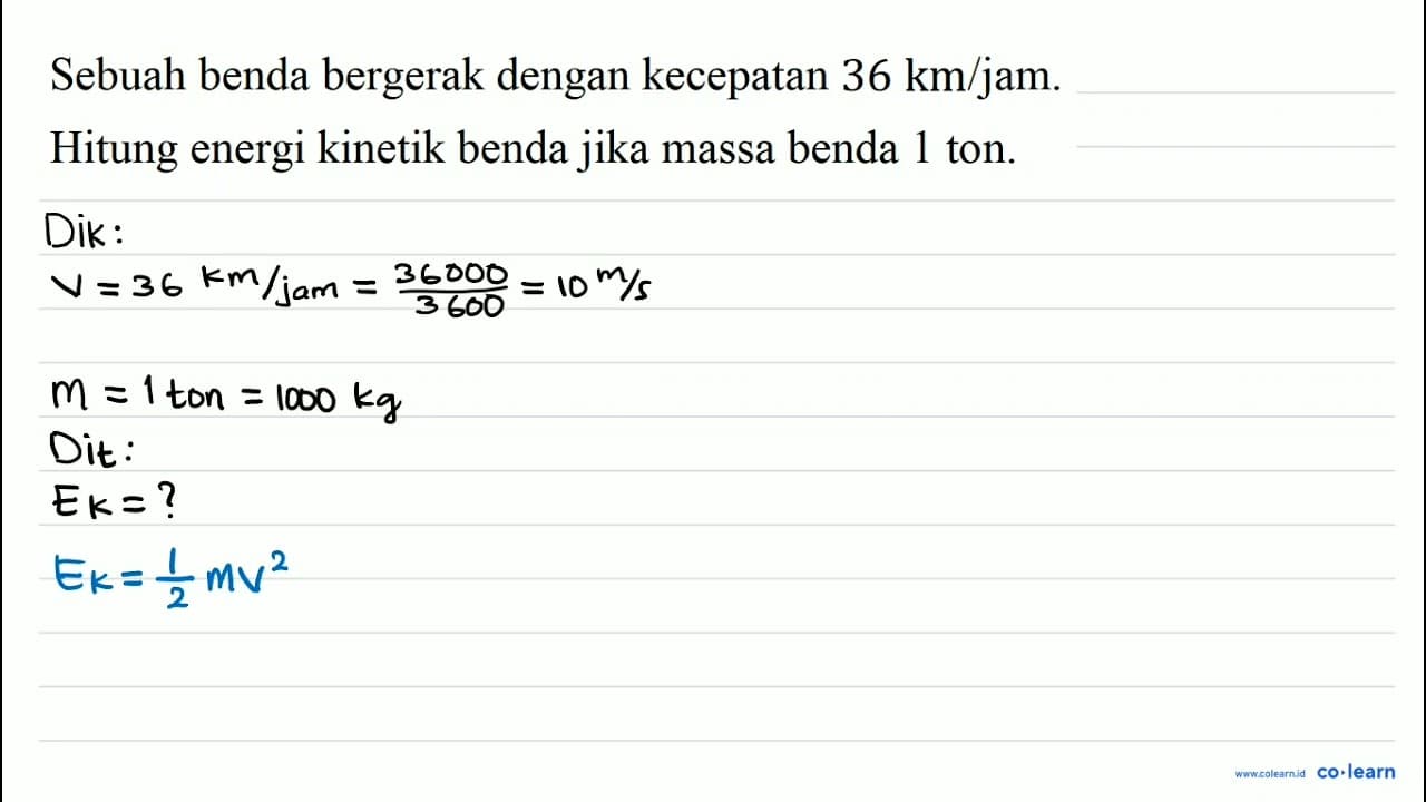 Sebuah benda bergerak dengan kecepatan 36 km / jam . Hitung