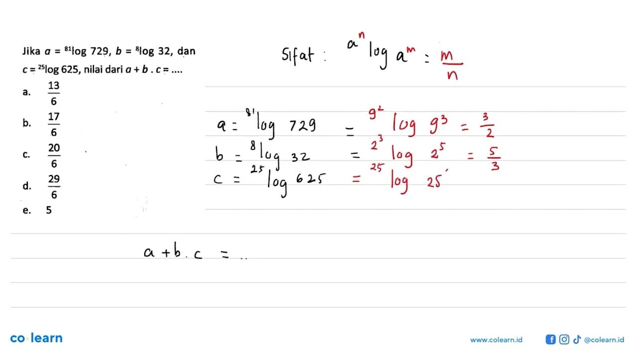 Jika a=81log729, b=8log32, dan c=25log625, nilai dari