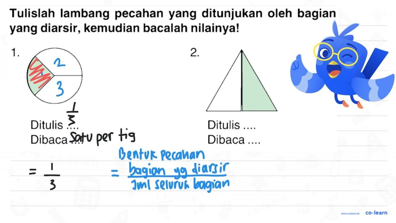 Tulislah lambang pecahan yang ditunjukan oleh bagian yang