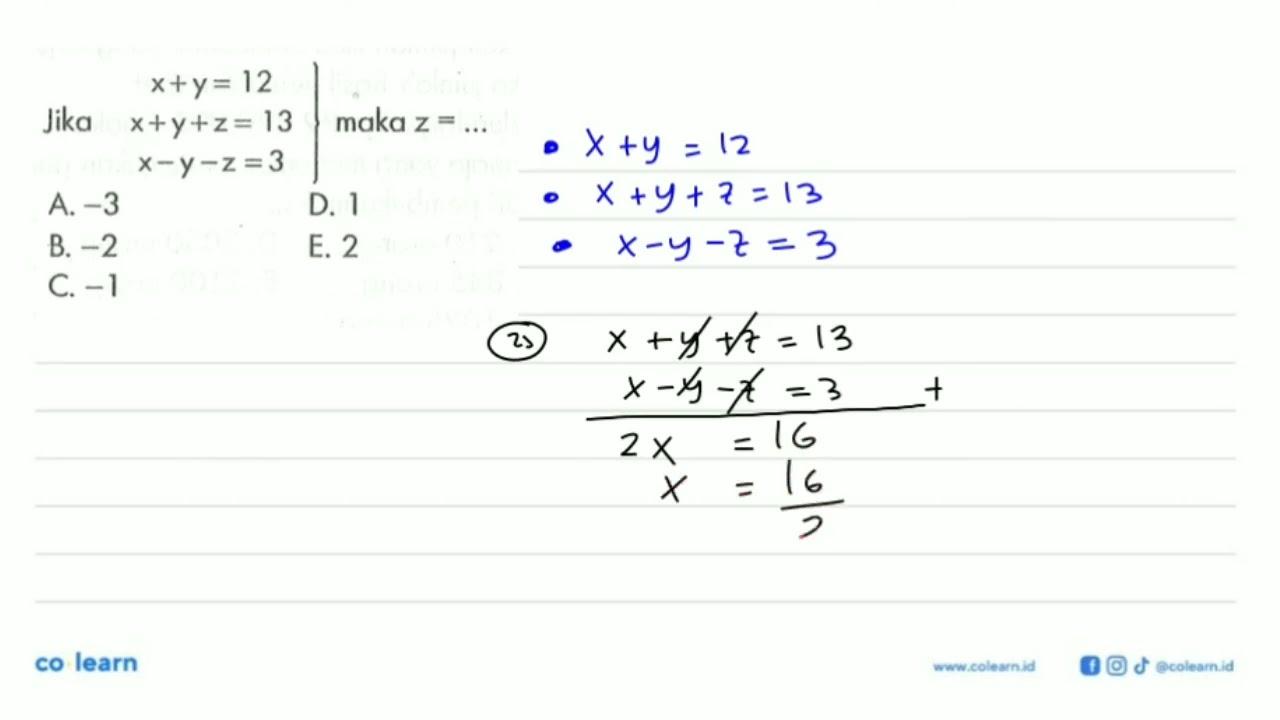 Jika x+y=12 x+y+z=13 x-y-z=13 maka z= ...