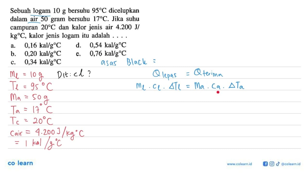 Sebuah logam 10 g bersuhu 95 C dicelupkan dalam air 50 gram