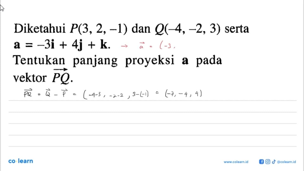 Diketahui P(3,2,-1) dan Q(-4,-2,3) serta (a)=-3i+4j+k