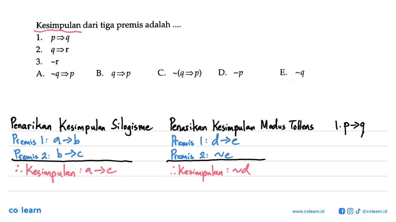 Kesimpulan dari tiga premis adalah ....1. p => q 2. q => r