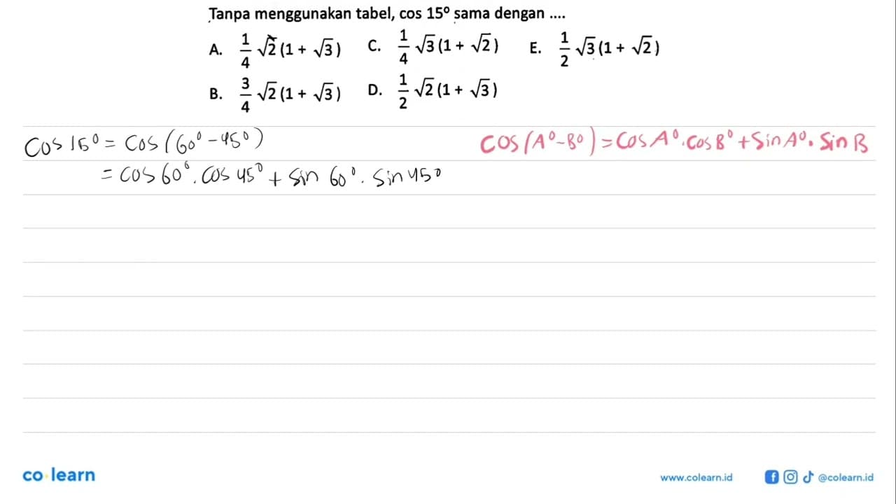 Tanpa menggunakan tabel, cos 15 sama dengan ... .