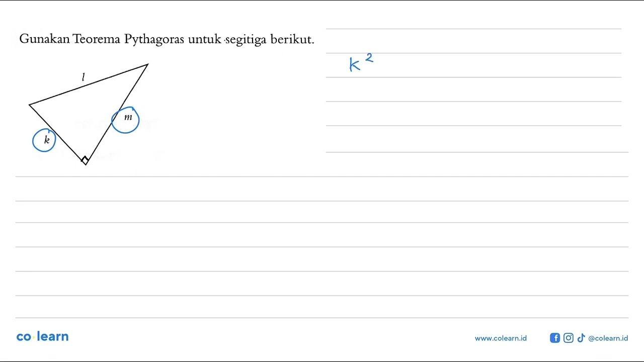 Gunakan Teorema Pythagoras untuk segitiga berikut.k l m