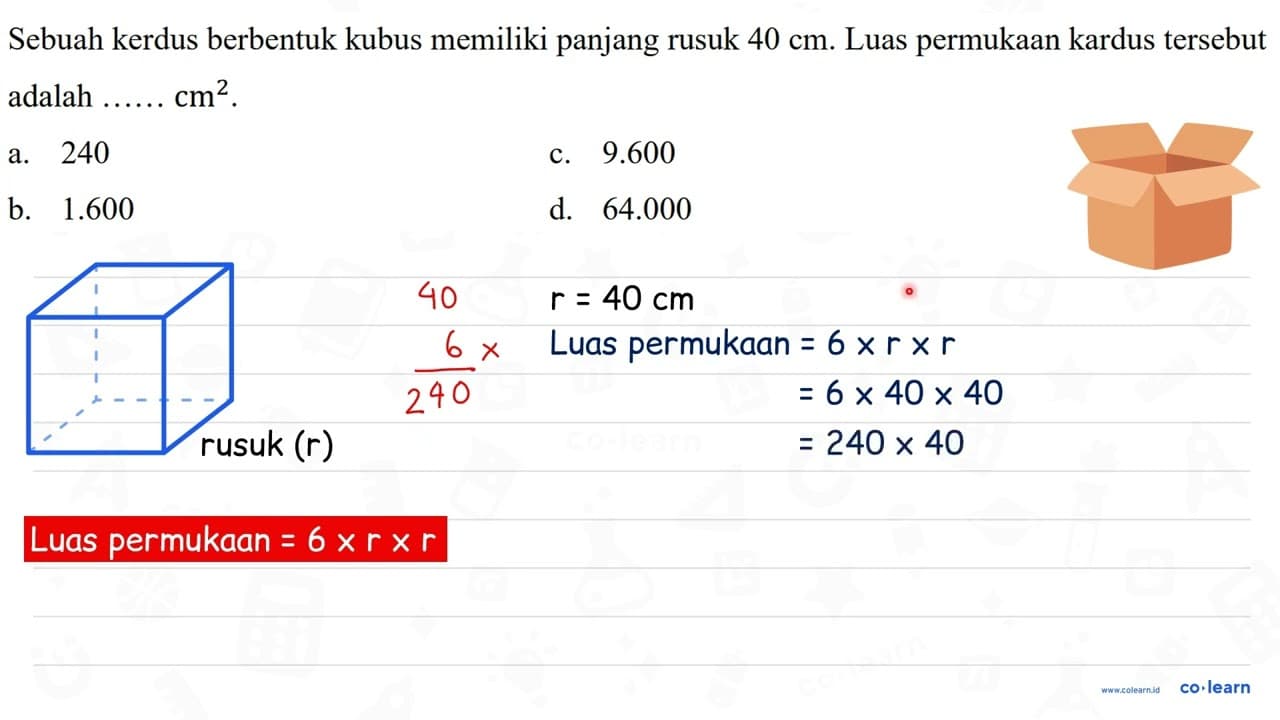 Sebuah kerdus berbentuk kubus memiliki panjang rusuk 40 cm