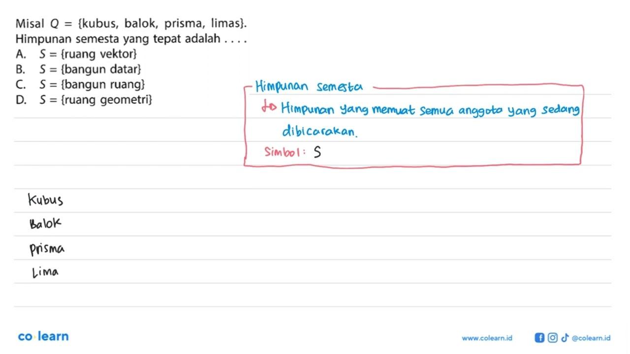 Misal Q = {kubus, balok, prisma, limas}. Himpunan semesta