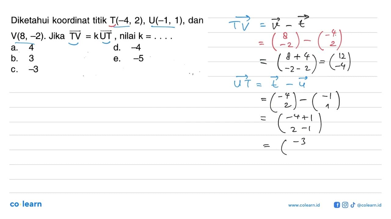 Diketahui koordinat titik T(-4,2), U(-1,1), dan V(8,-2).