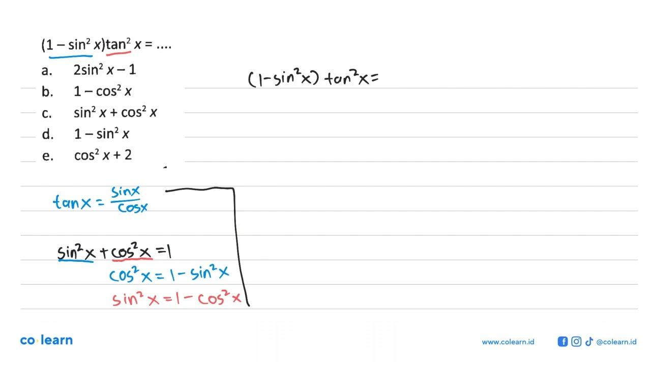 (1-sin^2x)tan^2x=... a. 2 sin^2x-1 b. 1-cos^2x c.