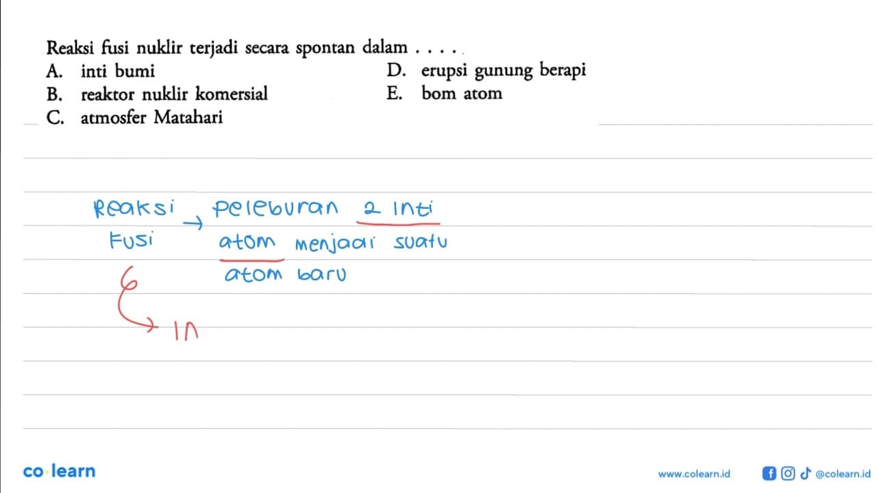 Reaksi fusi nuklir terjadi secara spontan dalam ... A. inti