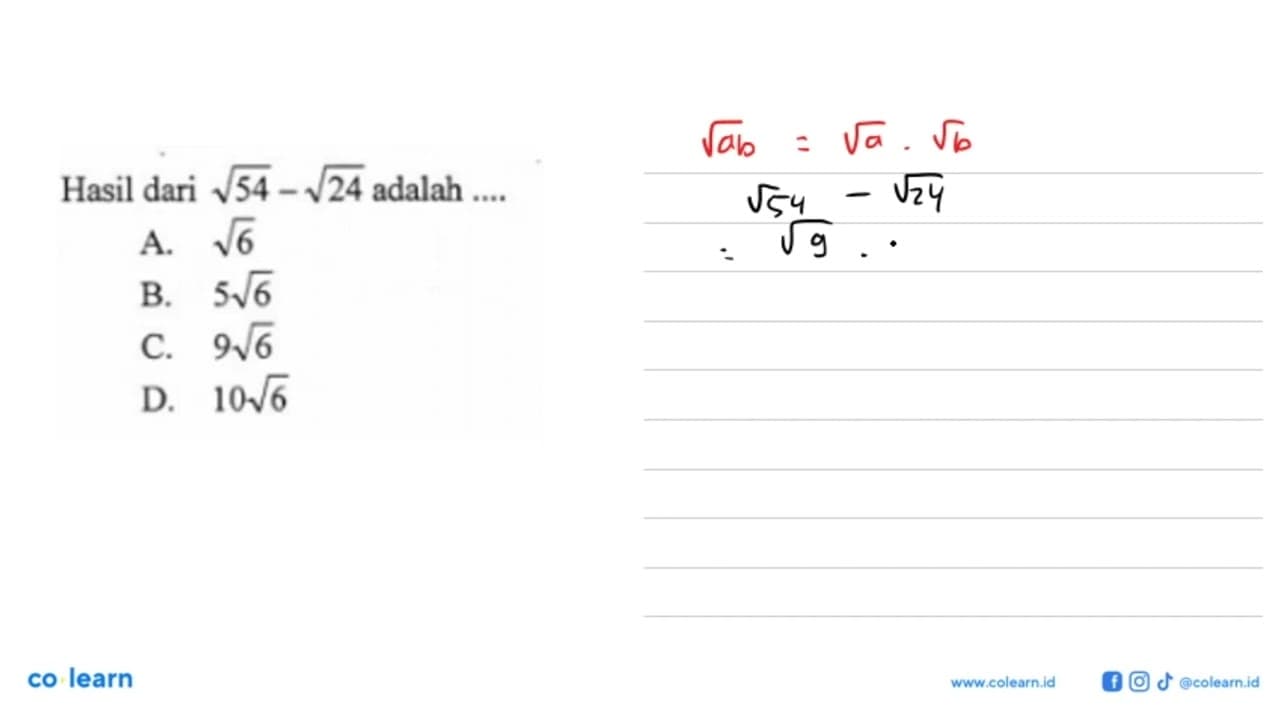 Hasil dari akar(54) - akar(24) adalah... A. akar(6) B.