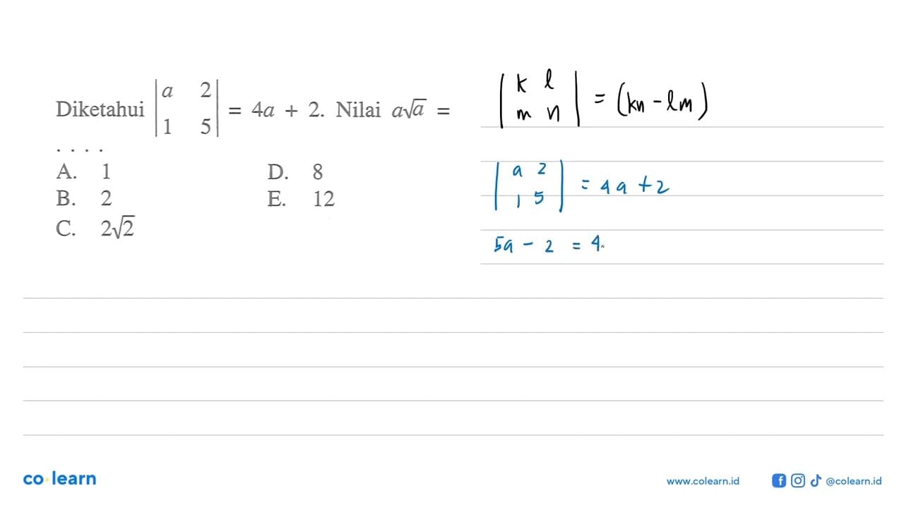 Diketahui |a 2 1 5|=4a+2. Nilai a a^(1/2) = . . . .