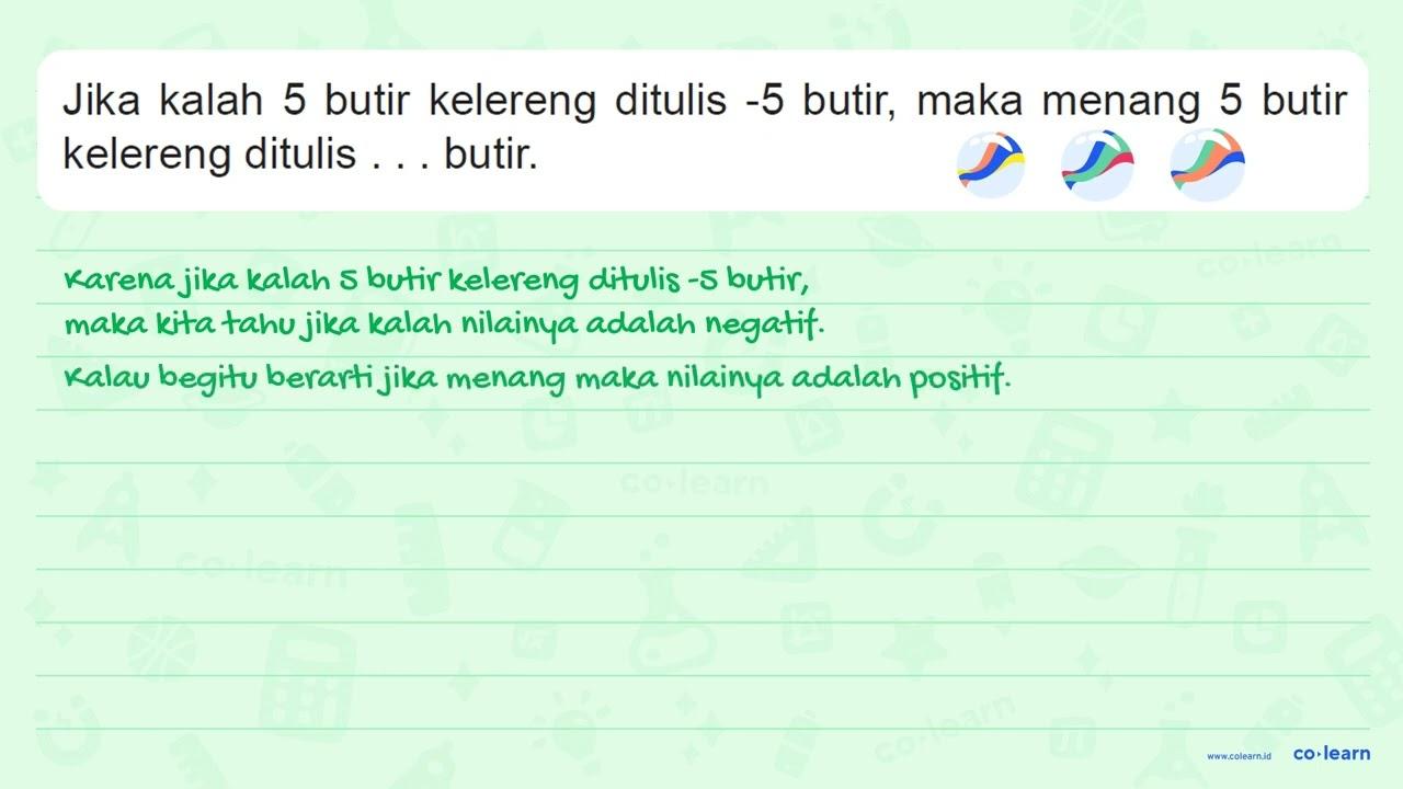 Jika kalah 5 butir kelereng ditulis -5 butir, maka menang 5