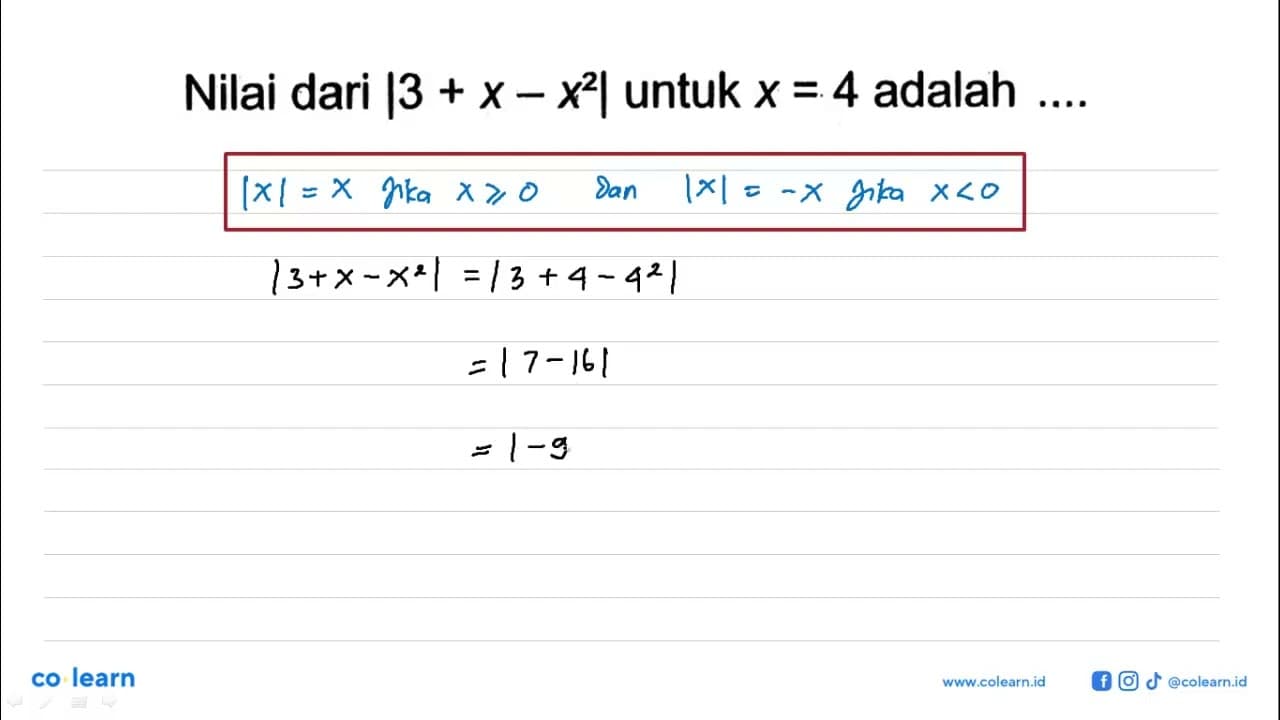 Nilai dari |3 + x - x^2| untuk x = 4 adalah...