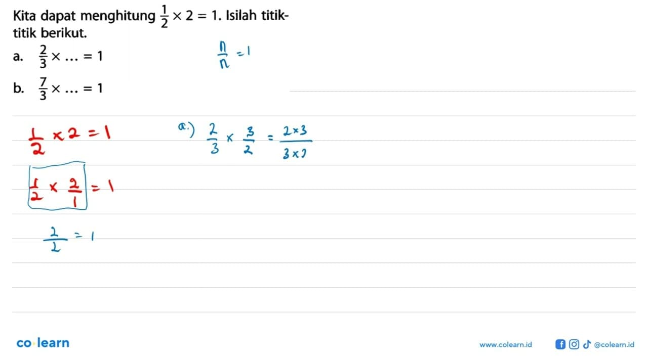 Kita dapat menghitung 1/2 x 2 = 1. Isilah titik-titik