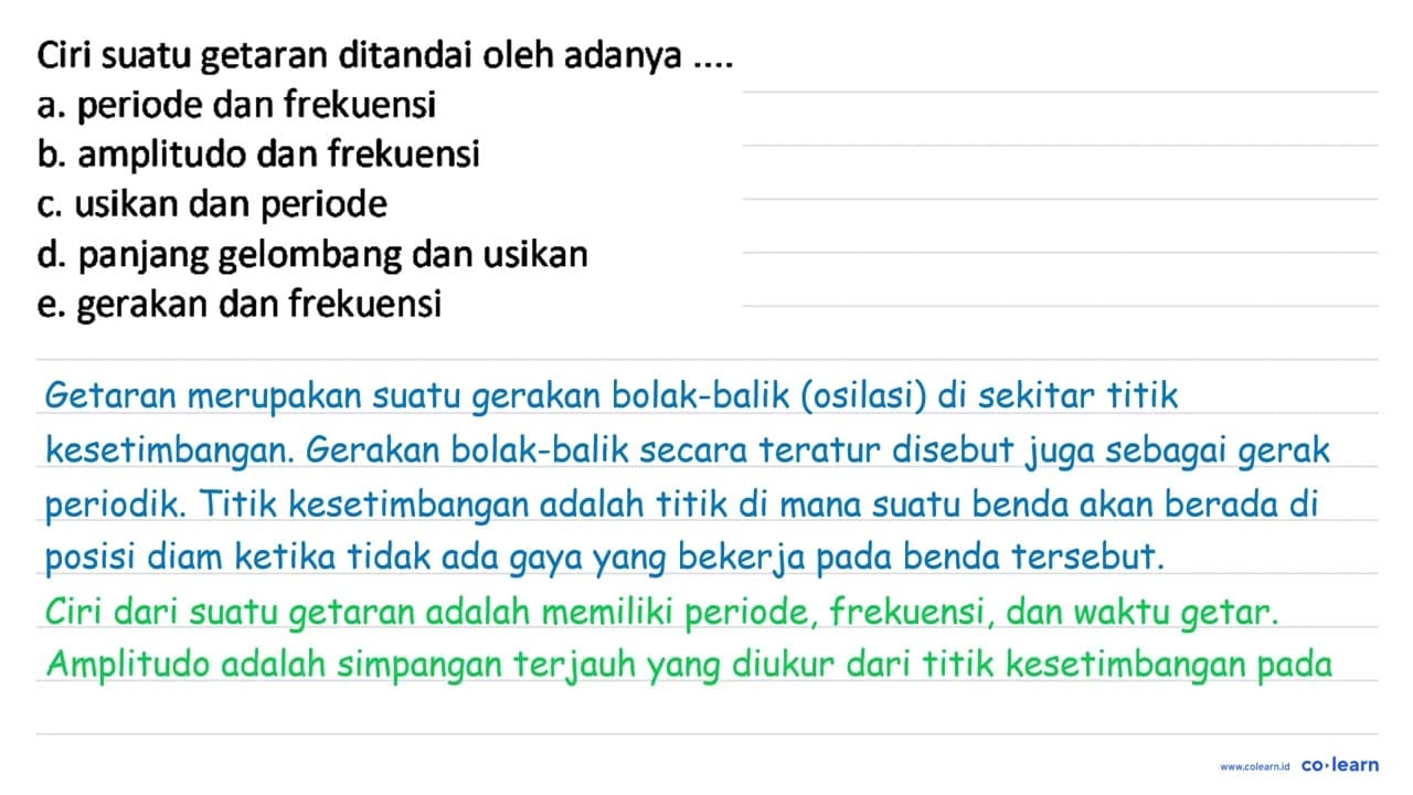 Ciri suatu getaran ditandai oleh adanya .... a. periode dan