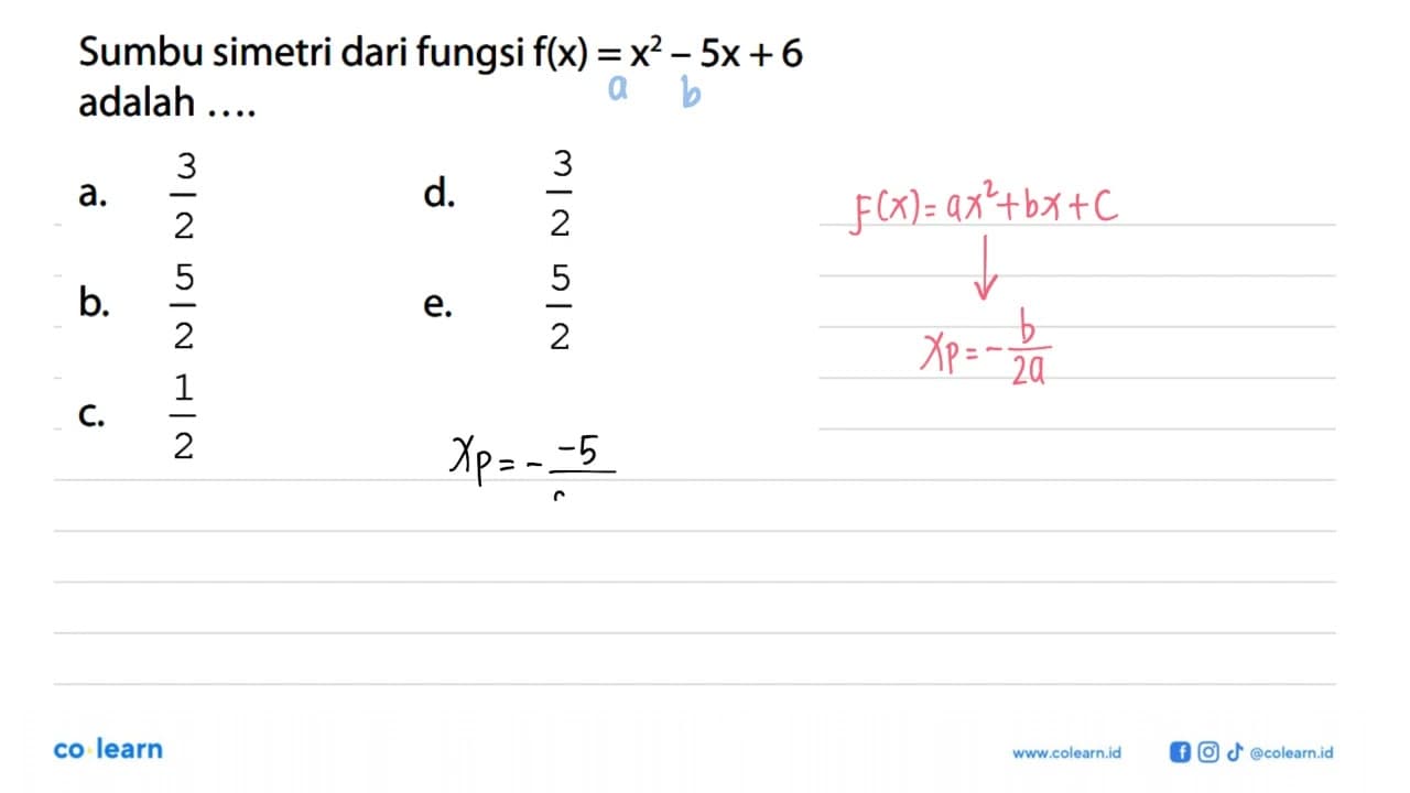 Sumbu simetri dari fungsi f(x)=x^2-5x+6 adalah ....